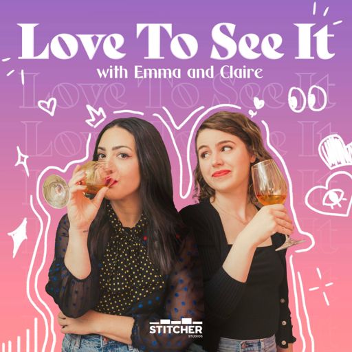 Cover art for podcast Love to See It with Emma and Claire