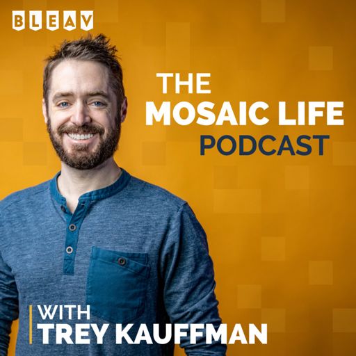 Cover art for podcast The Mosaic Life Podcast with Trey Kauffman