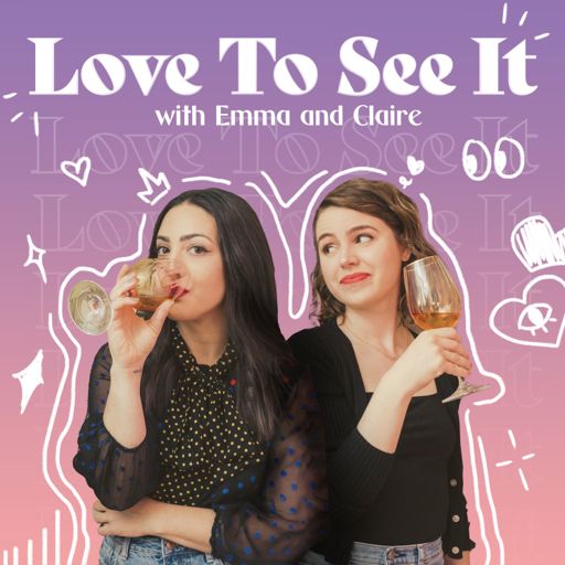 Cover art for podcast Love to See It with Emma and Claire