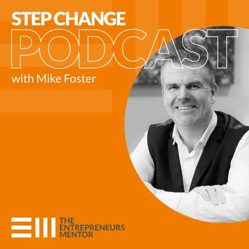 Cover art for podcast Step Change Podcast with Mike Foster, The Entrepreneurs Mentor