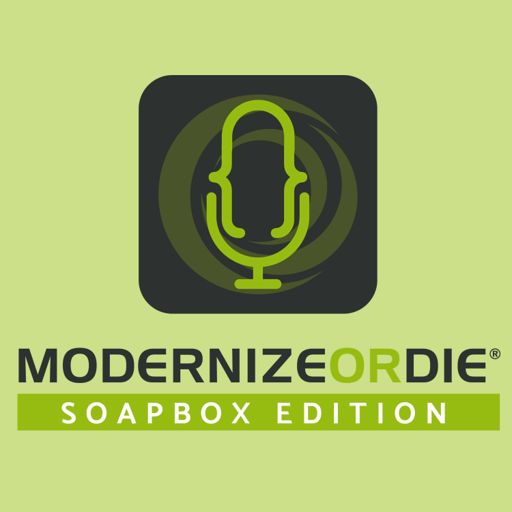 Cover art for podcast Modernize or Die® Podcast - SoapBox Edition