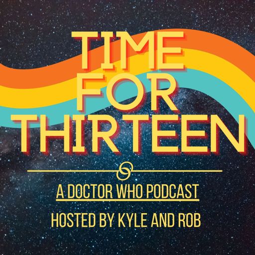 Cover art for podcast Time for Thirteen • A Doctor Who Podcast