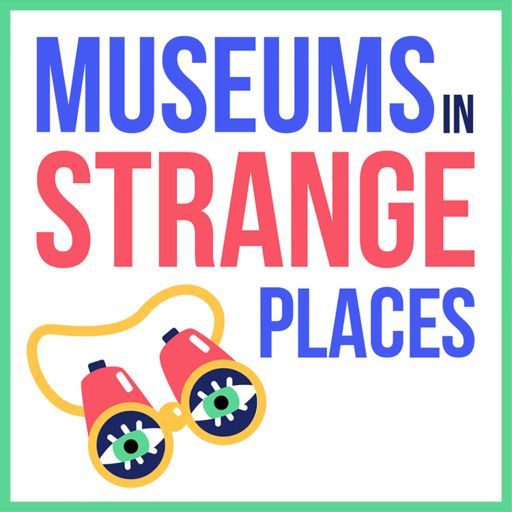 Cover art for podcast Museums in Strange Places