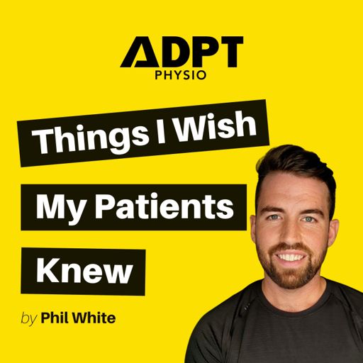 Cover art for podcast Things I Wish My Patients Knew - ADPT Physio 