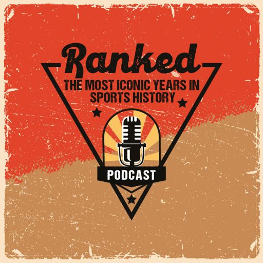 Cover art for podcast Ranked: The Most Iconic Years in Sports History