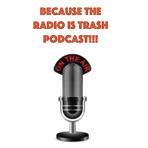 Cover art for podcast Because The Radio Is Trash Podcast