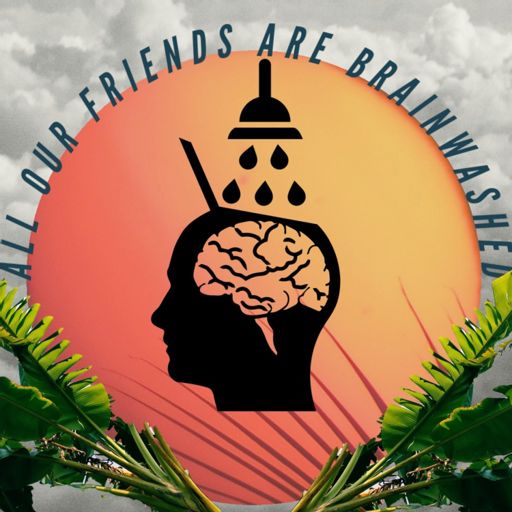 Cover art for podcast All Our Friends Are Brainwashed