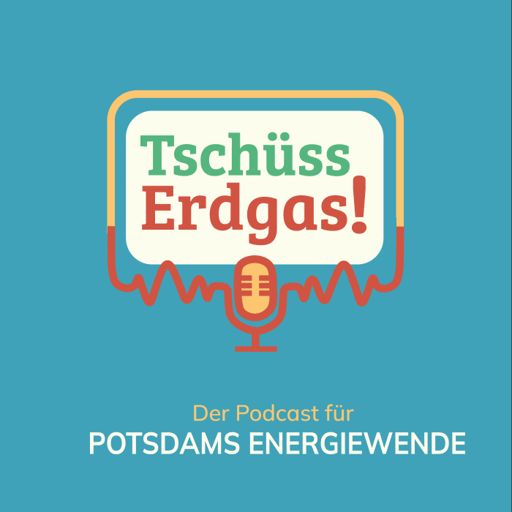 Cover art for podcast Tschüss Erdgas! – Der Podcast für Potsdams Energiewende