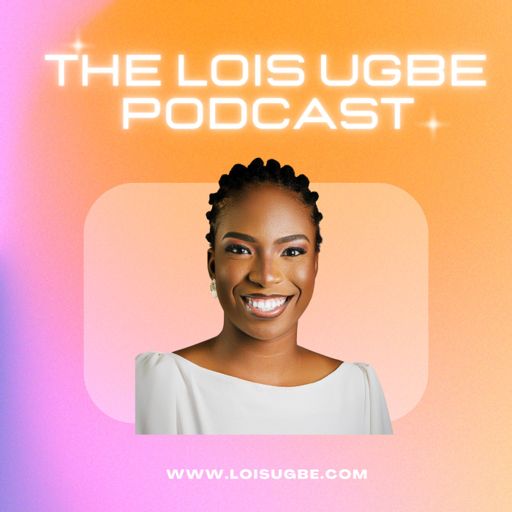 Cover art for podcast The Lois Ugbe Podcast