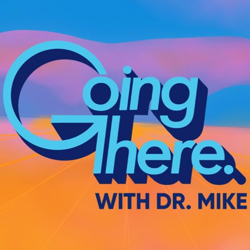 Cover art for podcast Going There with Dr. Mike