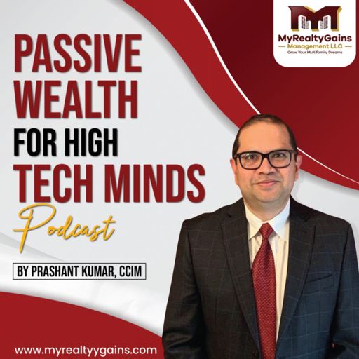 Cover art for podcast Passive Wealth for High Tech Minds Podcast by Prashant Kumar, CCIM