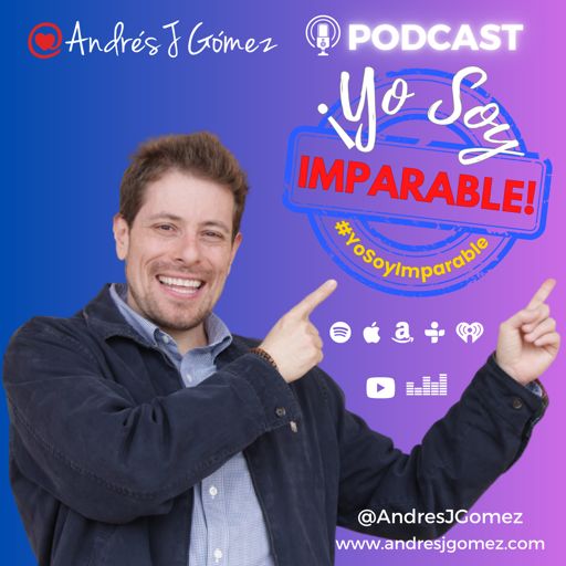 Cover art for podcast ¡Yo Soy Imparable! con Andrés J Gómez