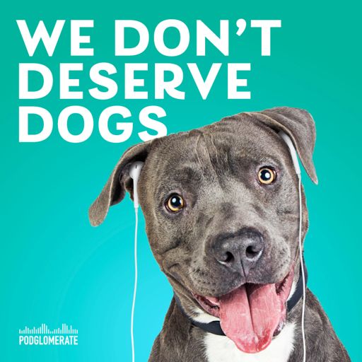 Cover art for podcast We Don't Deserve Dogs