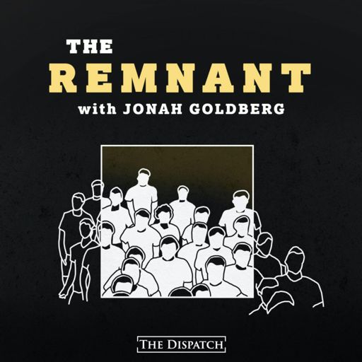 Cover art for podcast The Remnant with Jonah Goldberg