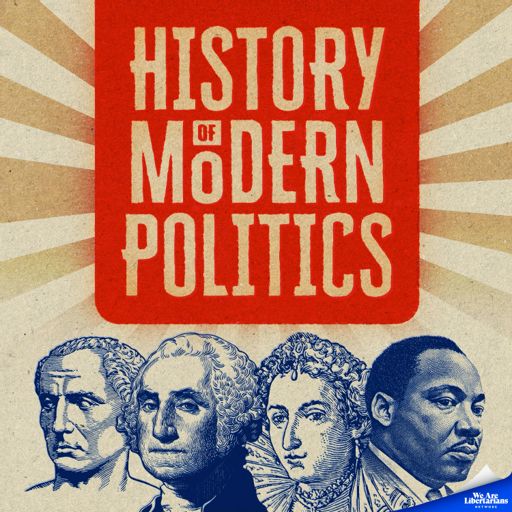 Cover art for podcast The History of Modern Politics