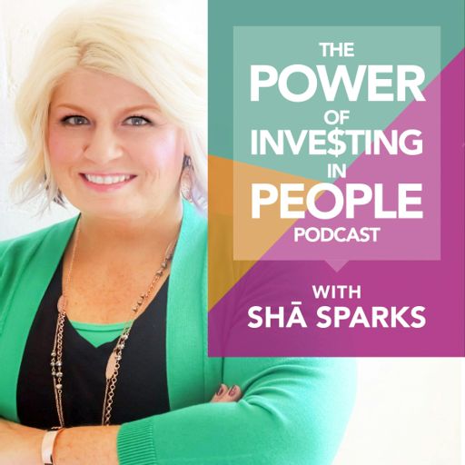 Cover art for podcast The Power of Investing in People with Sha Sparks