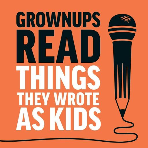 Cover art for podcast Grownups Read Things They Wrote as Kids