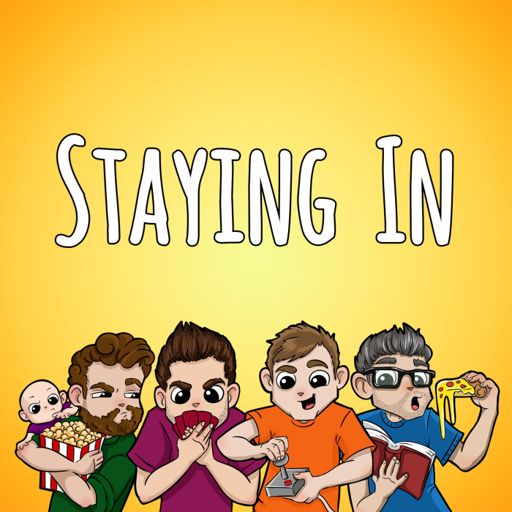 Cover art for podcast The Staying In Podcast - four pals talk video games, board games, movies, and absolute nonsense