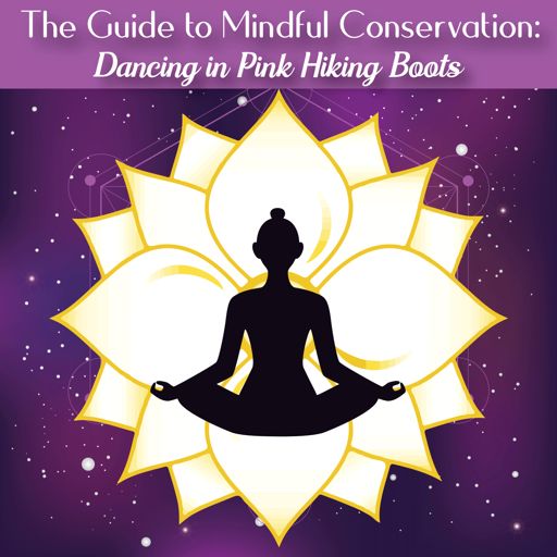 Cover art for podcast The Guide to Mindful Conservation: Dancing in Pink Hiking Boots