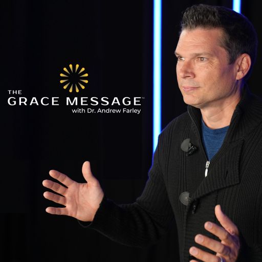 Cover art for podcast The Grace Message with Dr. Andrew Farley