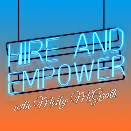 Cover art for podcast Hire and Empower with Molly McGrath