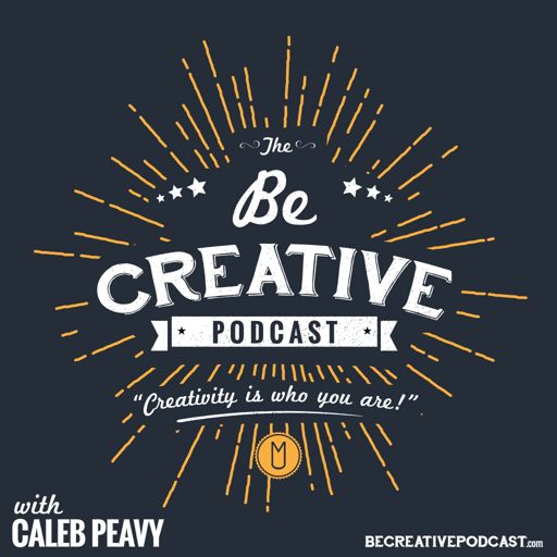 Cover art for podcast Be Creative with Caleb Peavy | Creative Conversations