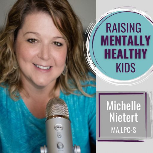 Cover art for podcast Raising Mentally Healthy Kids with Michelle Nietert