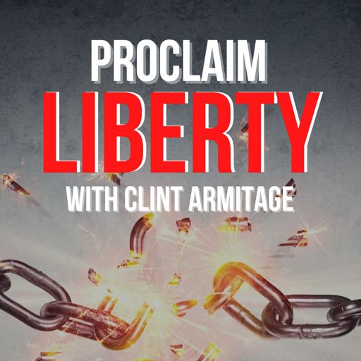 Cover art for podcast 'Proclaim Liberty' with Clint Armitage (Christian Liberty, Motivation & Leadership)