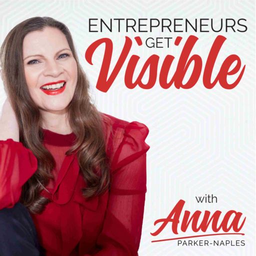 Cover art for podcast Entrepreneurs Get Visible with Anna Parker-Naples