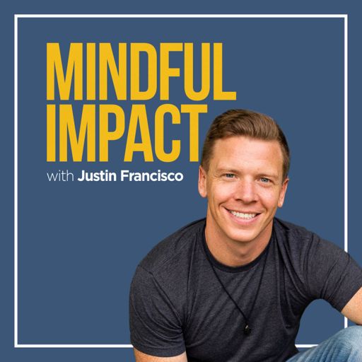 Cover art for podcast Mindful Impact with Justin Francisco