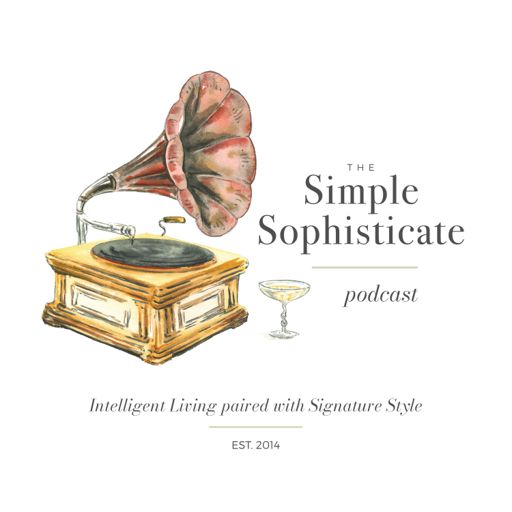 Cover art for podcast The Simple Sophisticate - Intelligent Living Paired with Signature Style