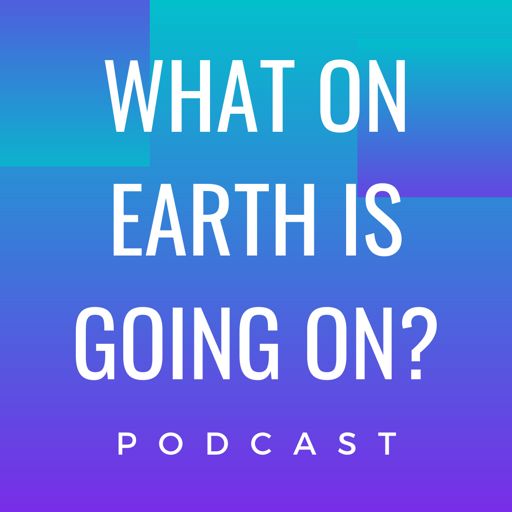 Cover art for podcast What on Earth is Going on?