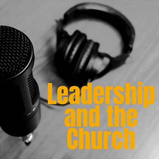Cover art for podcast Leadership and the Church