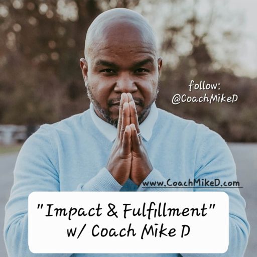 Cover art for podcast Impact and Fulfillment with Coach Mike D