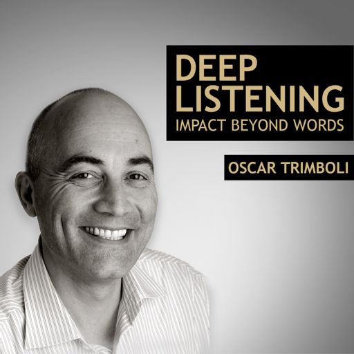 Cover art for podcast Deep Listening - Impact beyond words - Oscar Trimboli