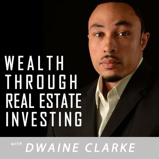 Cover art for podcast Wealth Through Real Estate Investing Show with Dwaine Clarke