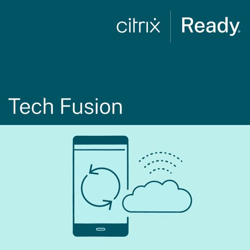 Cover art for podcast Tech Fusion By Citrix Ready