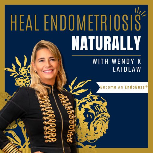 Cover art for podcast Heal Endometriosis Naturally With Wendy K Laidlaw