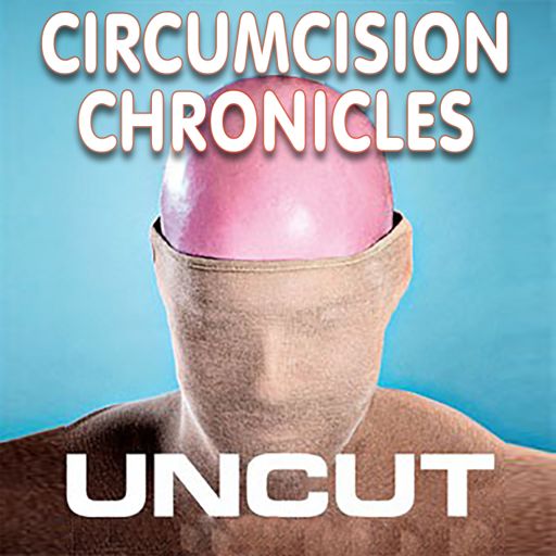 Cover art for podcast The Circumcision Chronicles Uncut Podcast