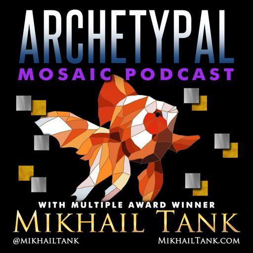 Cover art for podcast Archetypal Mosaic with Mikhail Tank
