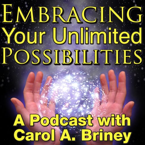 Cover art for podcast Embracing Your Unlimited Possibilities with Carol A Briney