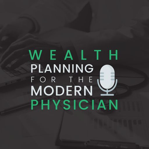 Cover art for podcast Wealth Planning for the Modern Physician