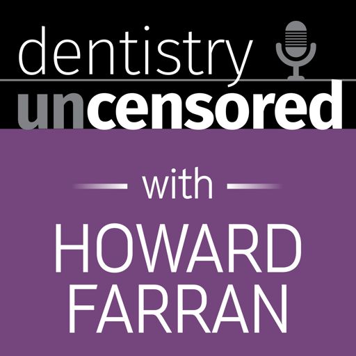 Cover art for podcast Dentistry Uncensored with Howard Farran