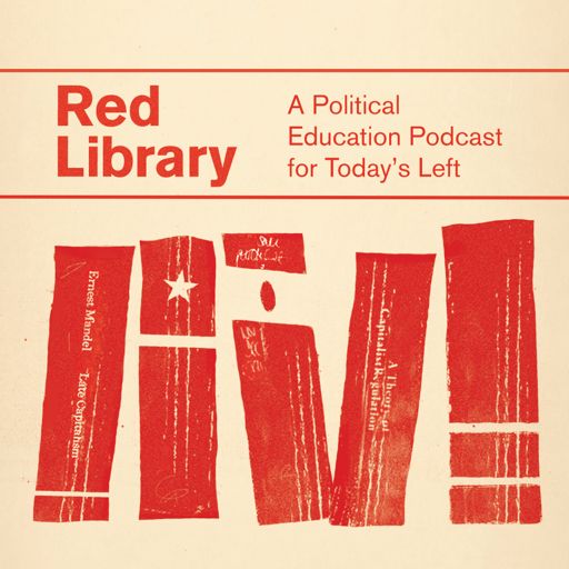 Cover art for podcast Red Library: A Political Education Podcast for Today's Left