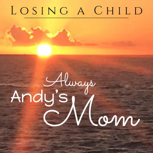 Cover art for podcast Losing a Child: Always Andy's Mom