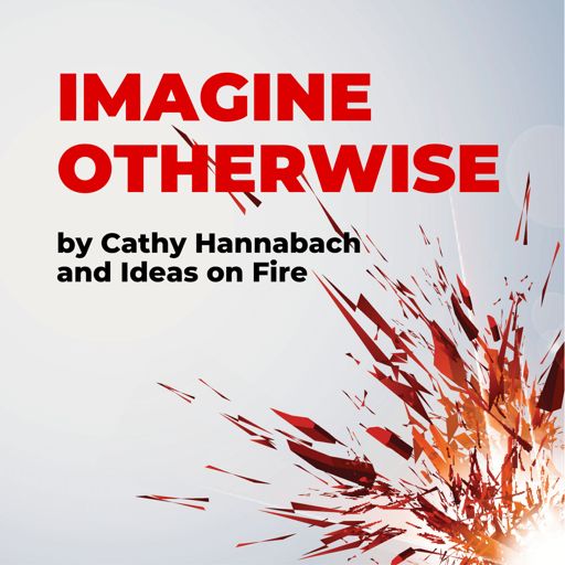 Cover art for podcast Imagine Otherwise by Ideas on Fire