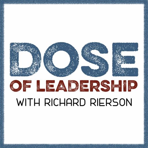 Cover art for podcast Dose of Leadership with Richard Rierson | Authentic & Courageous Leadership Development