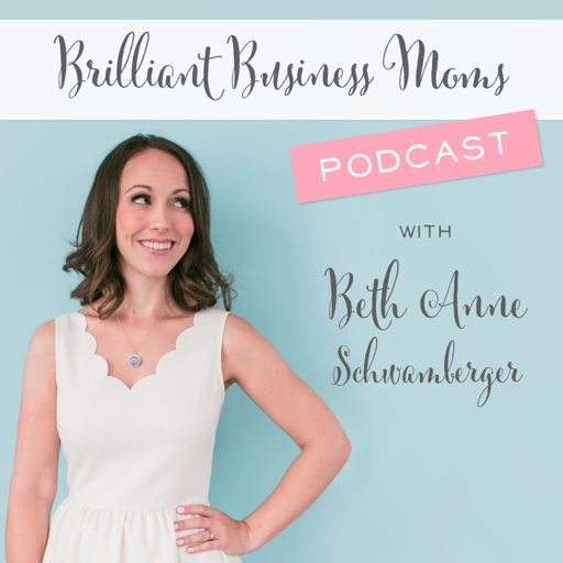 Cover art for podcast Brilliant Business Moms with Beth Anne Schwamberger
