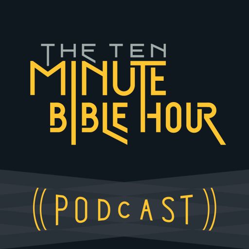 Cover art for podcast The Ten Minute Bible Hour Podcast