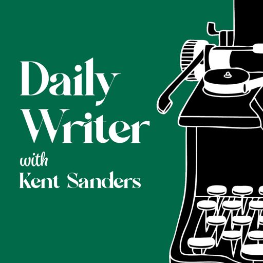 Cover art for podcast The Daily Writer with Kent Sanders